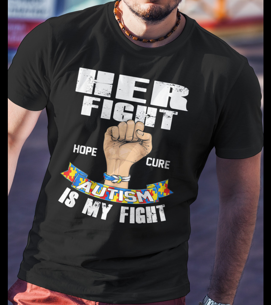 Her Fight Hope Cure Autism Is My Fight T-Shirt