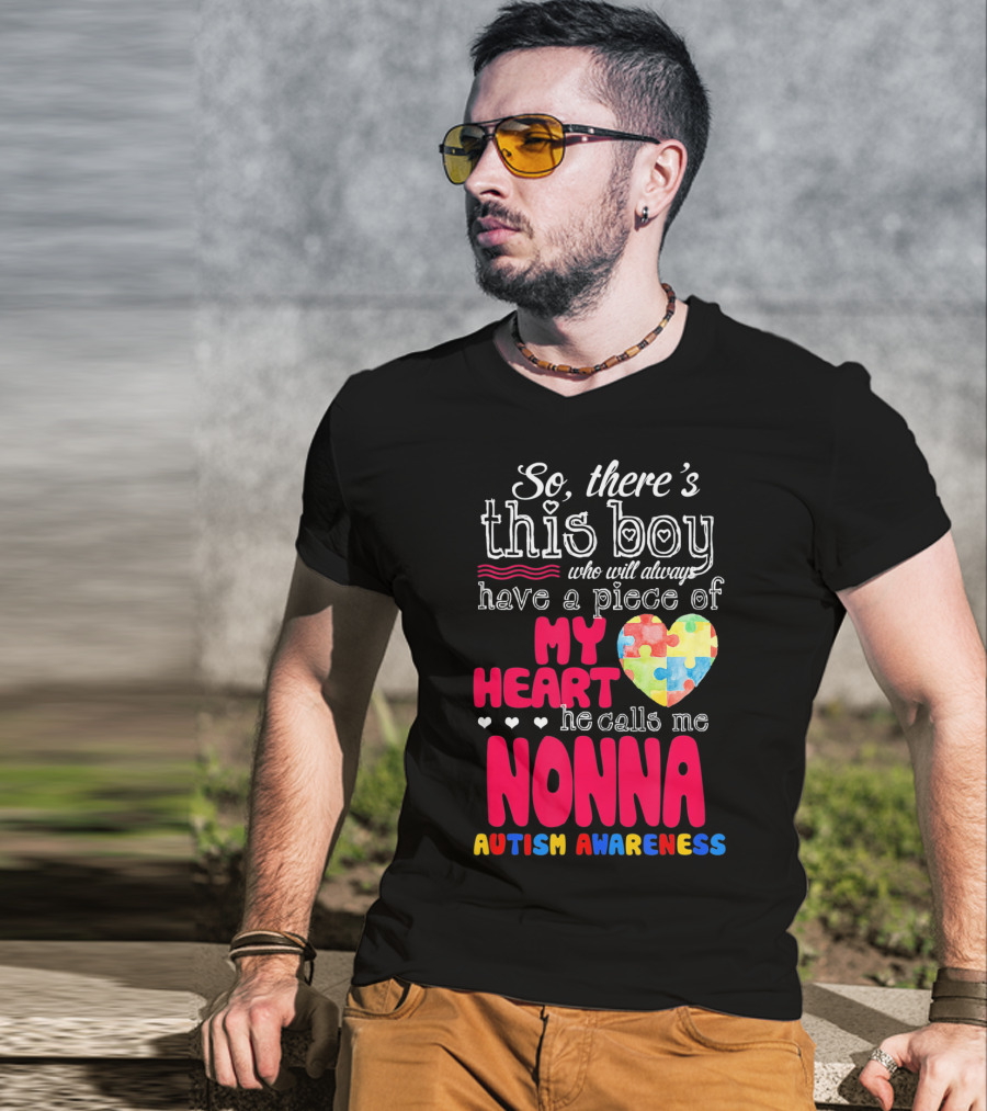 So There's This Boy Who Will Always Have A Piece Of My Heart He Calls Me Nonna Autism Awareness T-Shirt