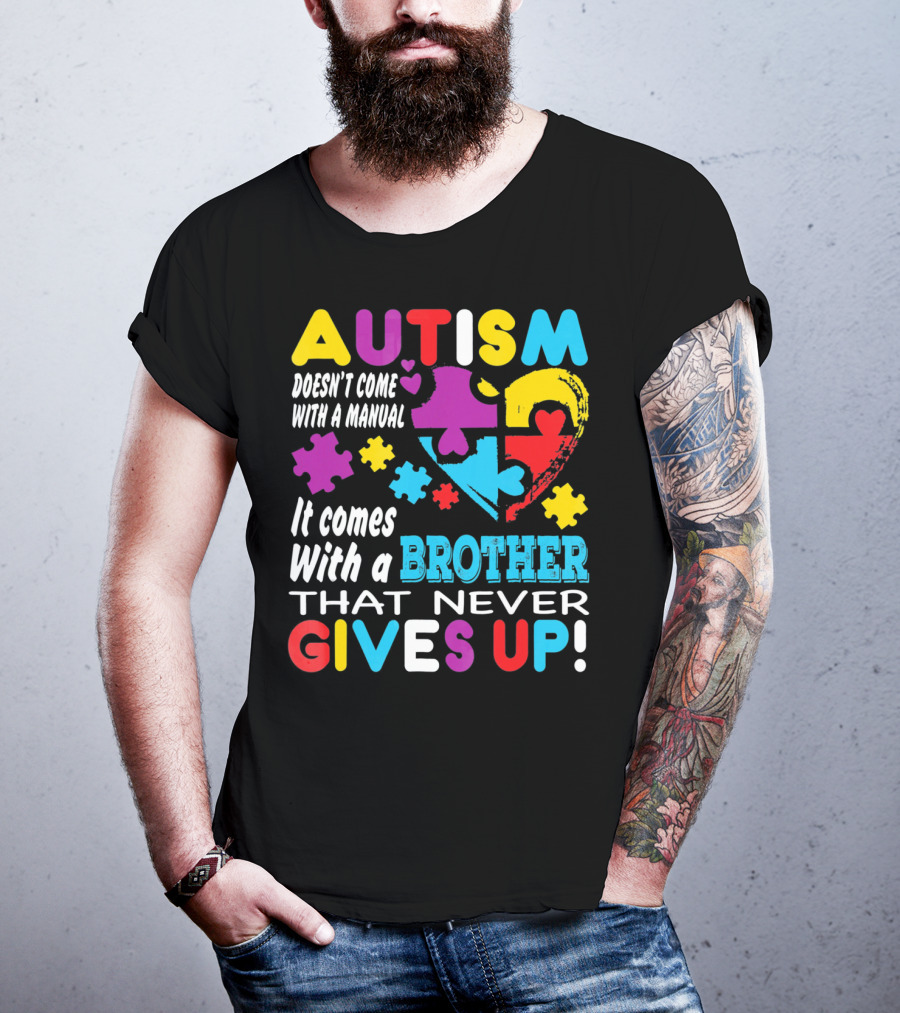 Autism Doesn't Come With A Manual It Comes With A Brother That Never Gives Up T-Shirt