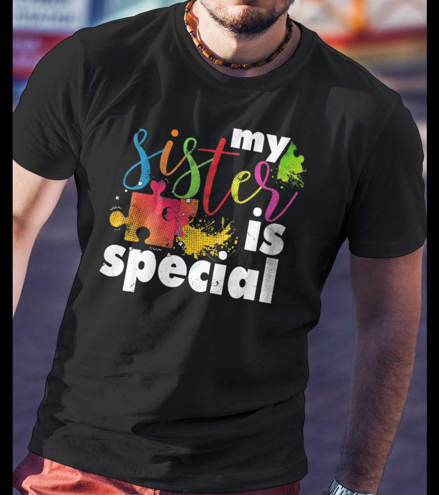 My Sister Is Special Autism Awareness Puzzle Pieces Multicolor T-Shirt