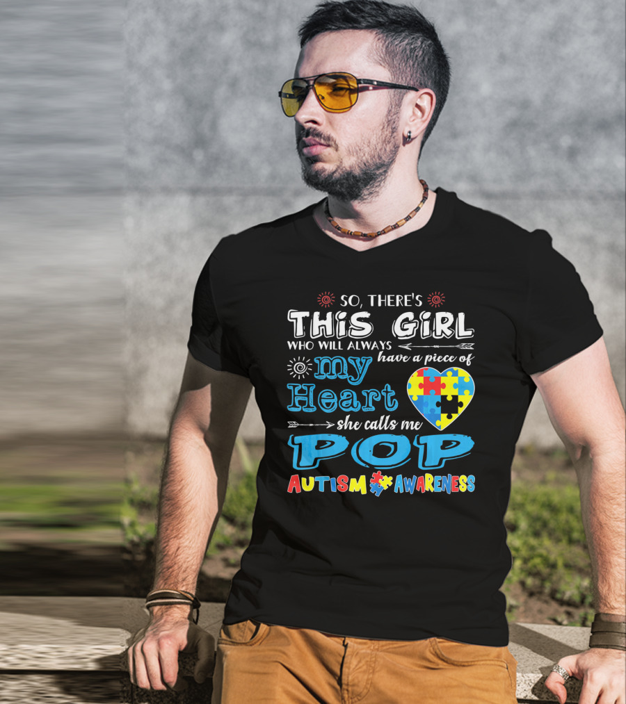 So There's This Girl Who Will Always Have A Piece Of My Heart She Calls Me Pop Autism Awareness T-Shirt