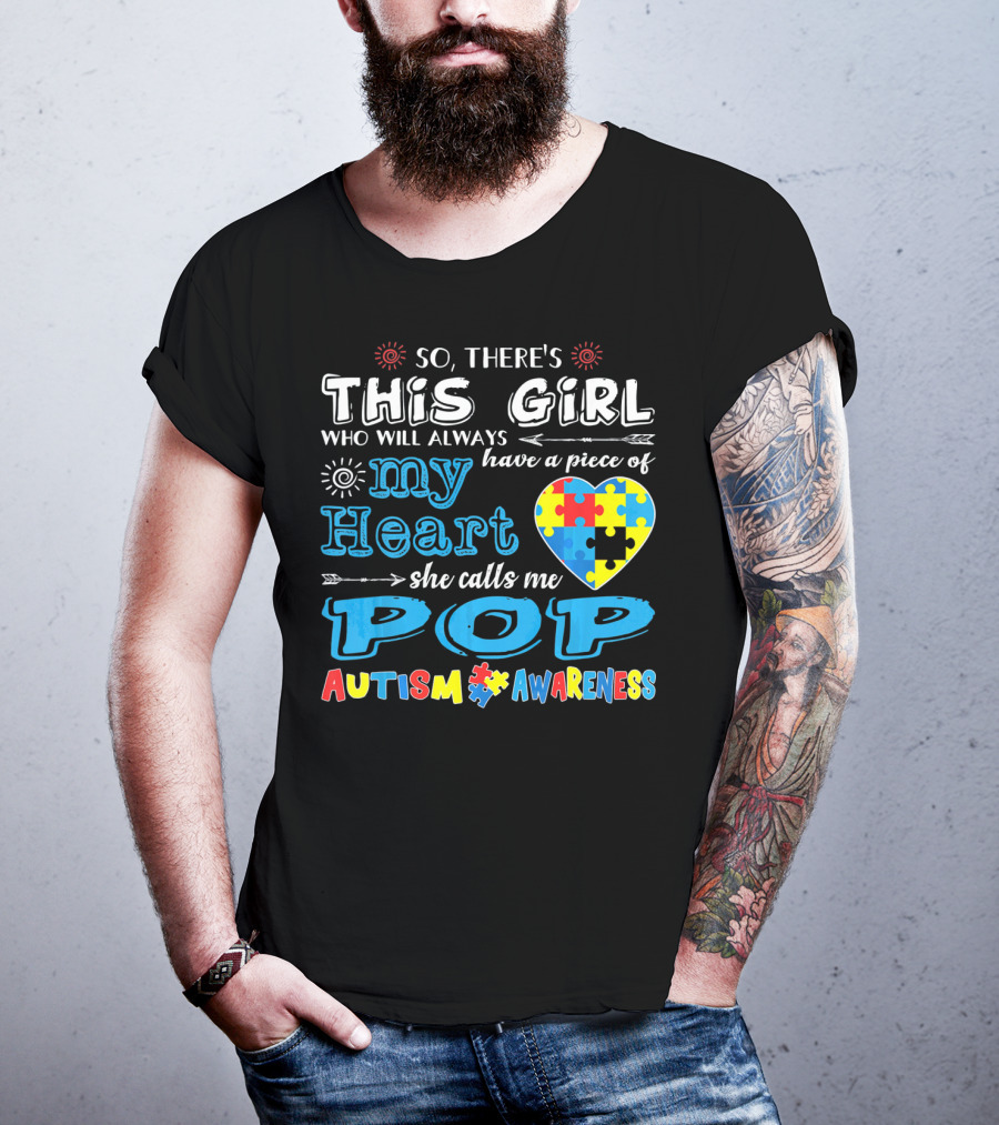 So There's This Girl Who Will Always Have A Piece Of My Heart She Calls Me Pop Autism Awareness T-Shirt