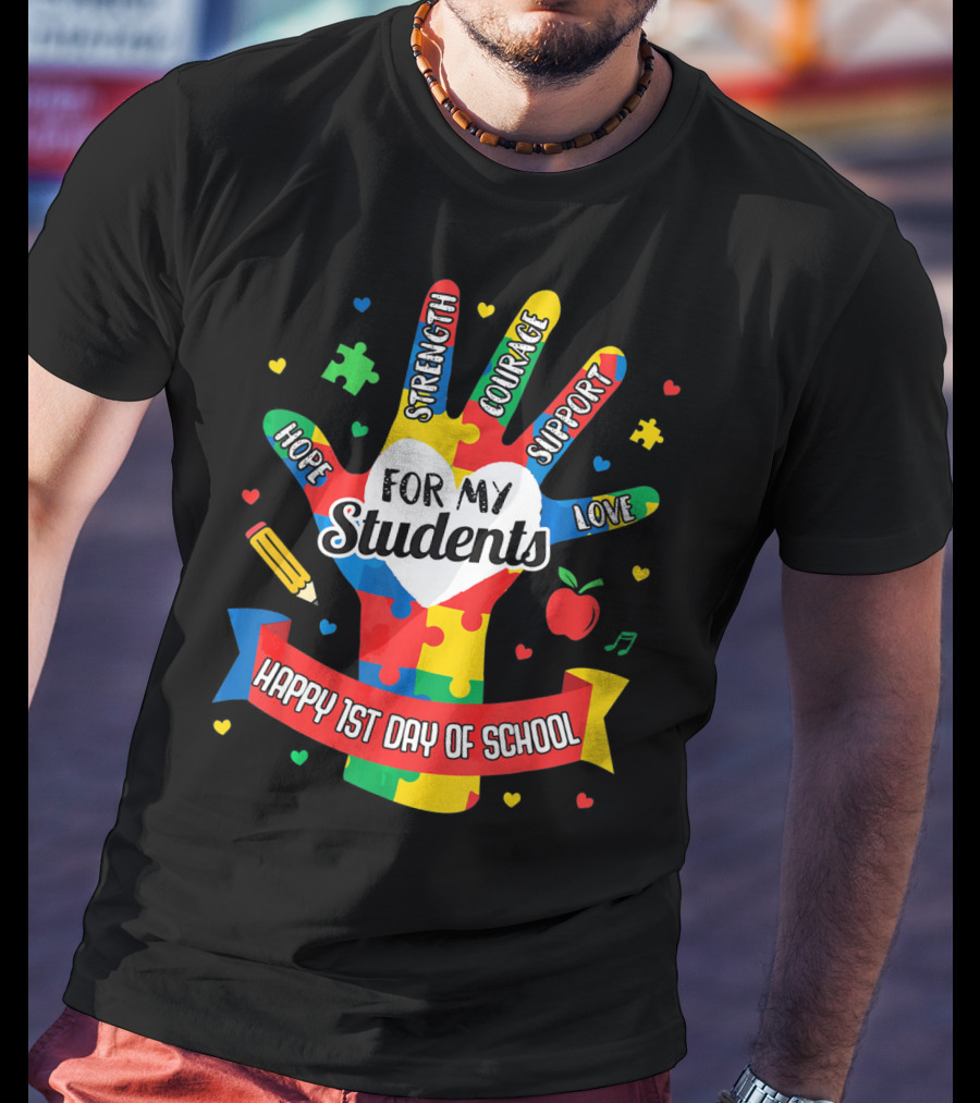 For My Students Hope Strength Courage Support Love Happy 1st Day Of School T-Shirt