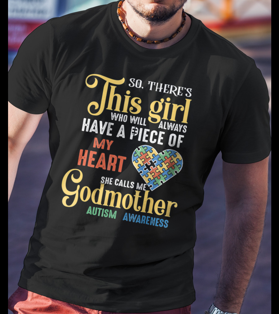 So There's This Girl Who Will Always Have A Piece Of My Heart She Calls Me Godmother Autism Awareness T-Shirt