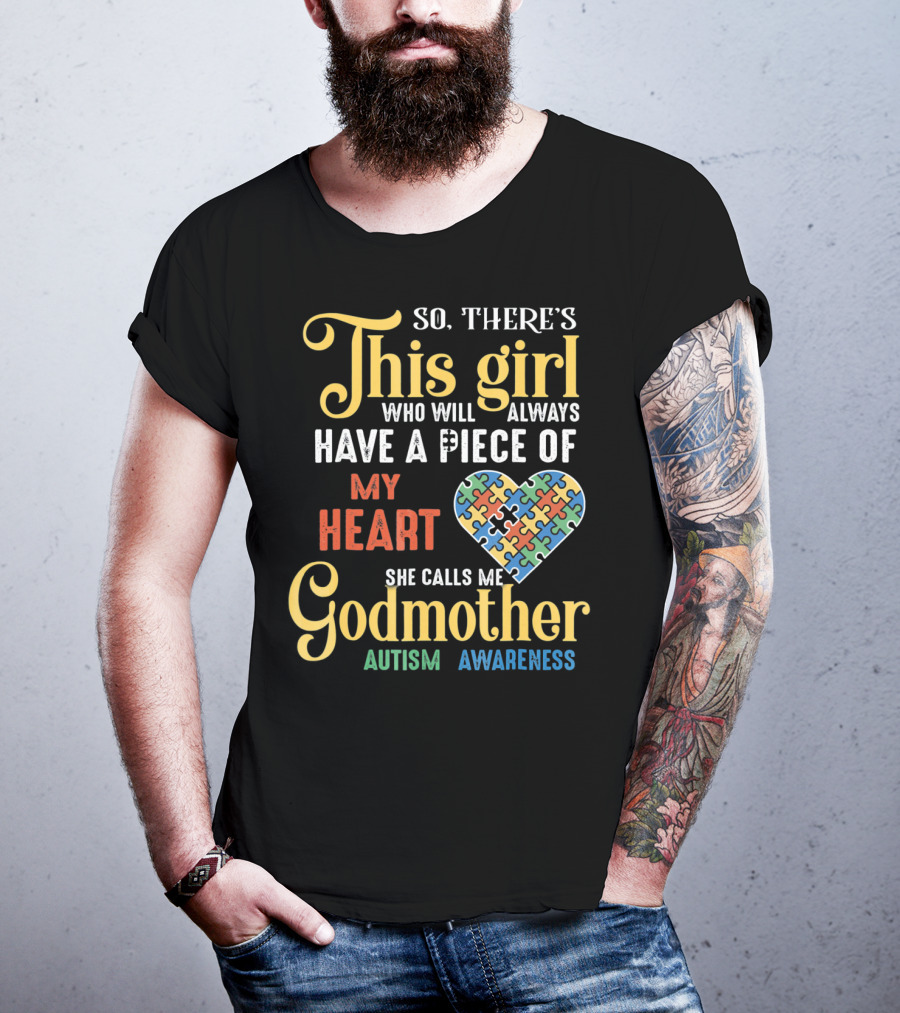 So There's This Girl Who Will Always Have A Piece Of My Heart She Calls Me Godmother Autism Awareness T-Shirt