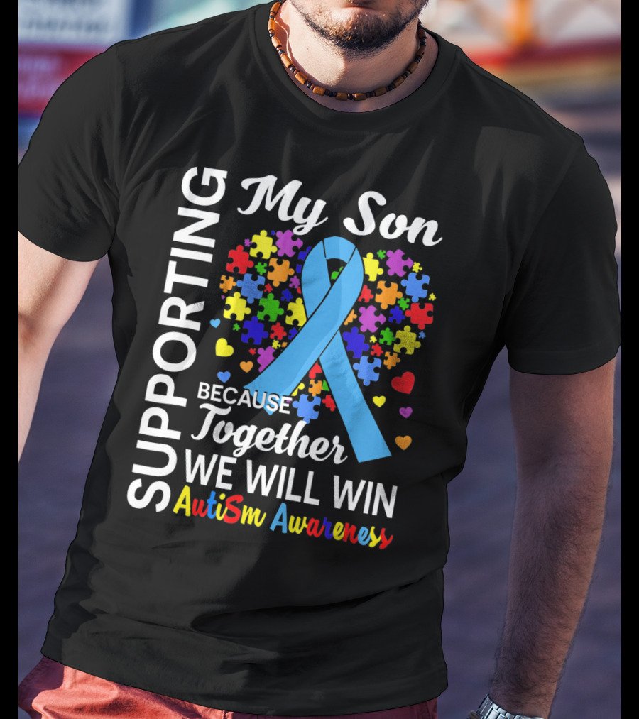 Supporting My Son Because Together We Will Win Autism Awareness T-Shirt