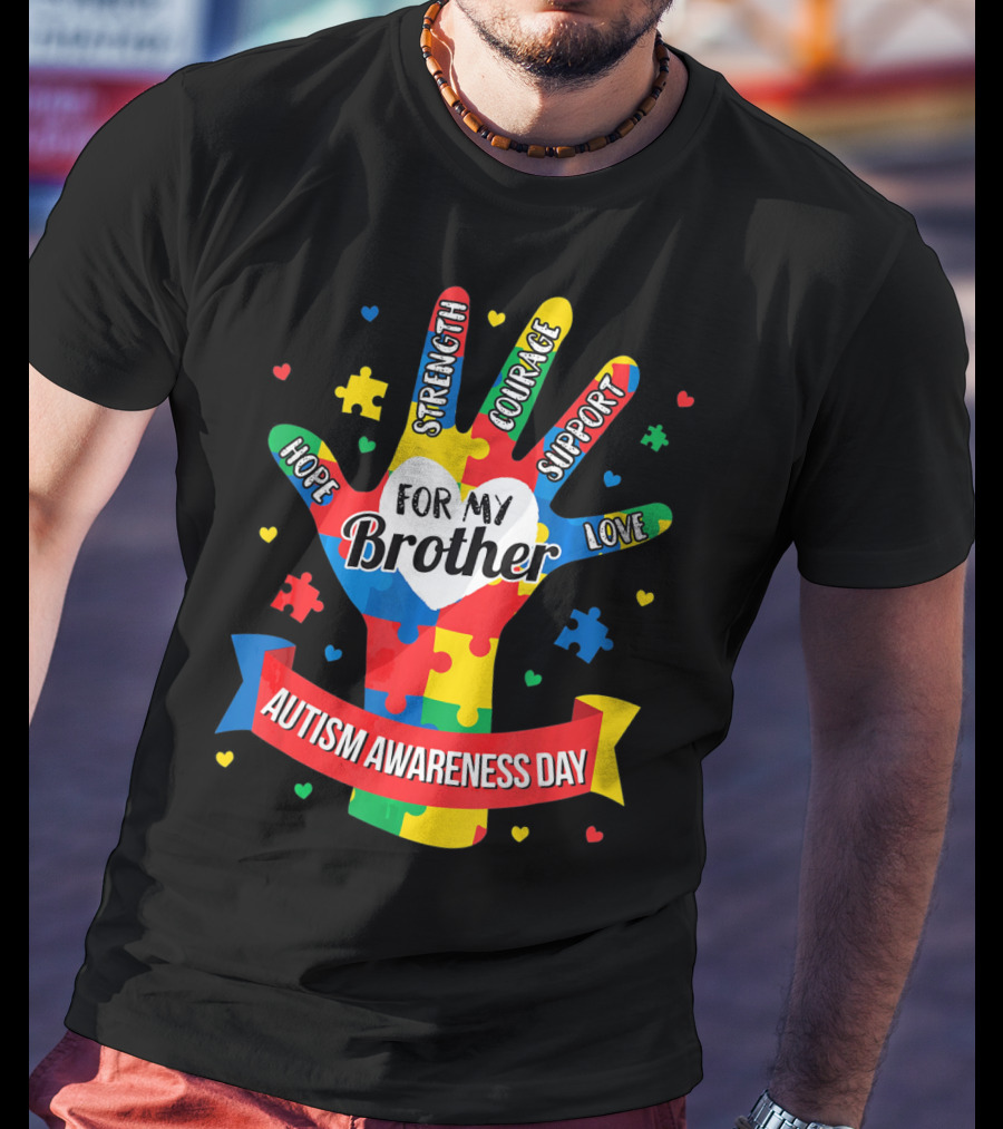 Autism Awareness Day Hope Strength Courage Support Love For My Brother T-Shirt