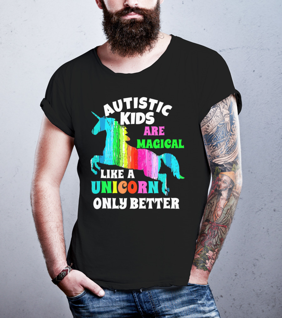 Autistic Kids Are Magical Like A Unicorn Only Better T-Shirt