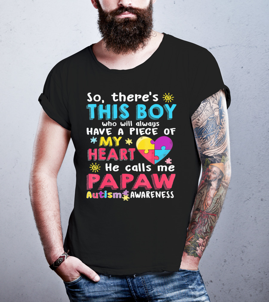 So There's This Boy Who Will Always Have A Piece Of My Heart He Calls Me Papaw Autism Awareness T-Shirt