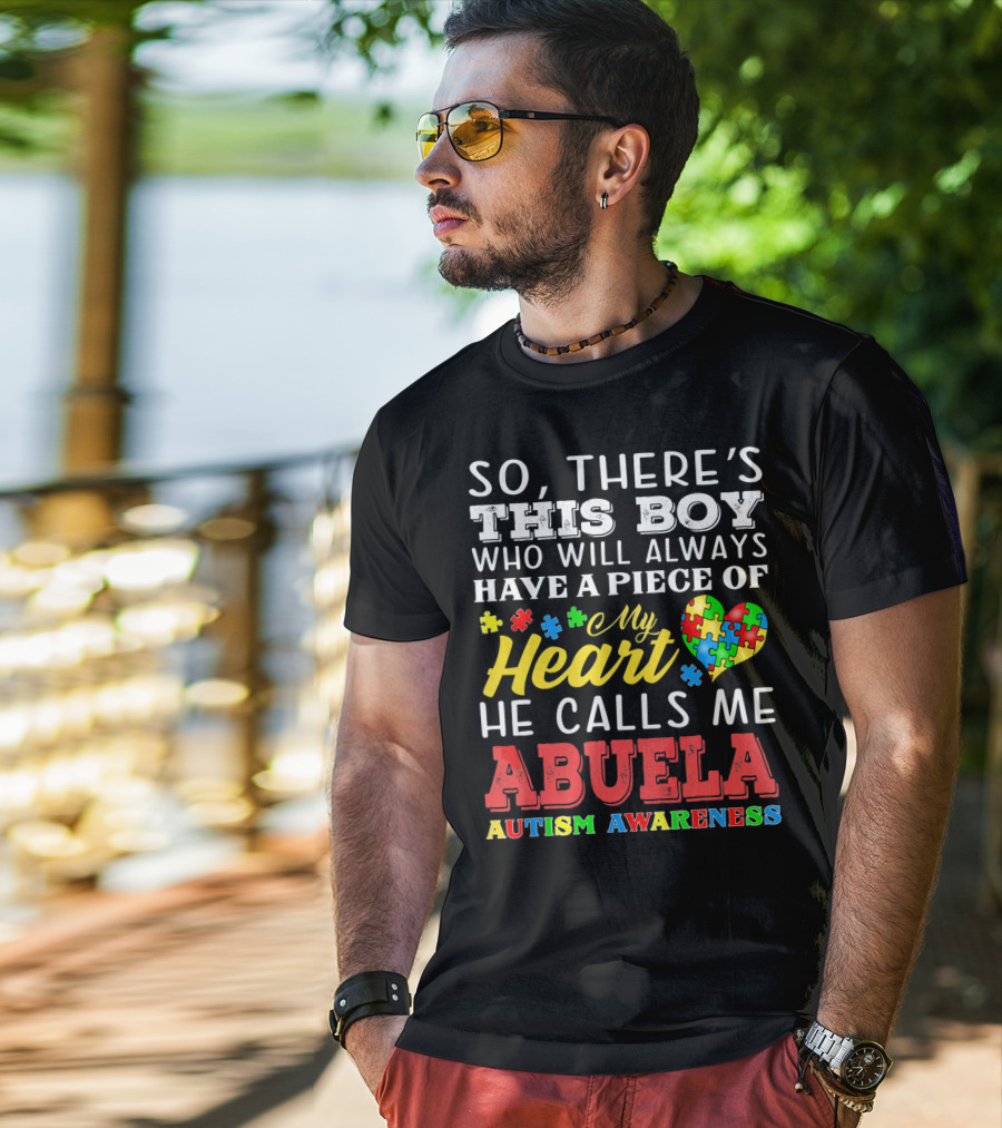 So There's This Boy Who Will Always Have A Piece Of My Heart He Calls Me Abuela Autism Awareness T-Shirt