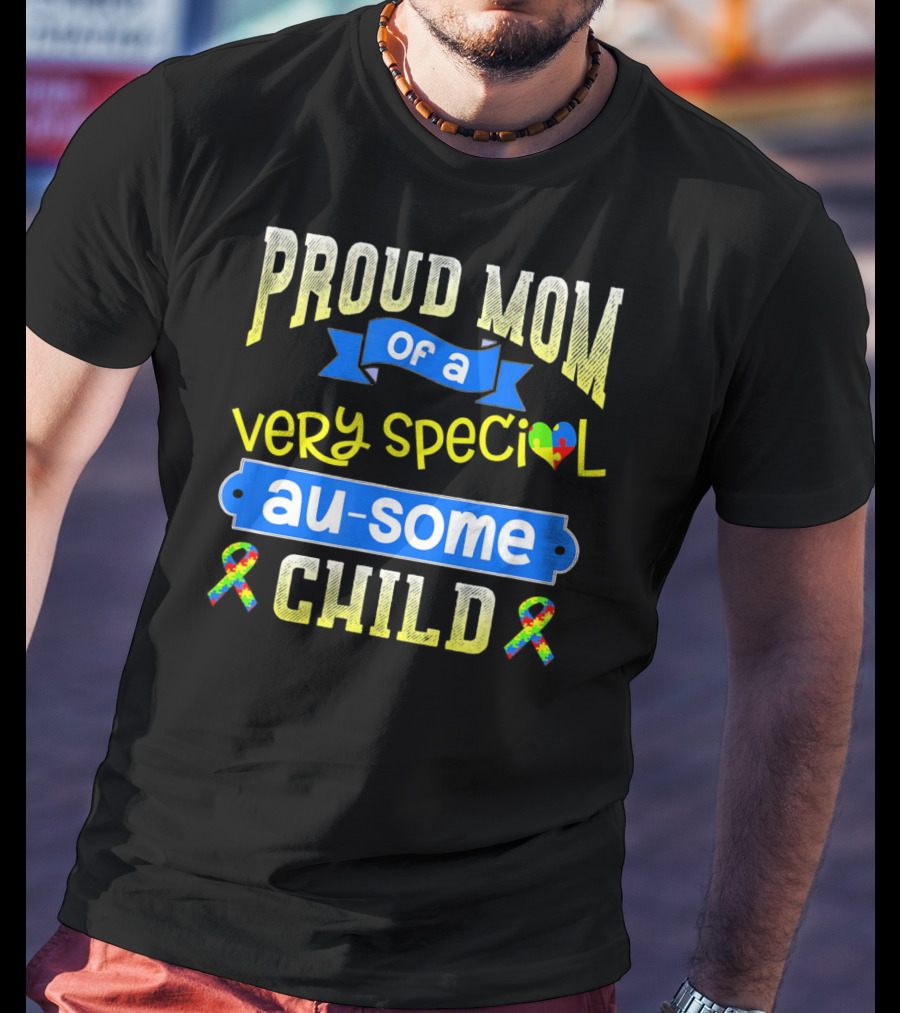 Proud Mom Of A Very Special Au-Some Child Autism Awareness T-Shirt