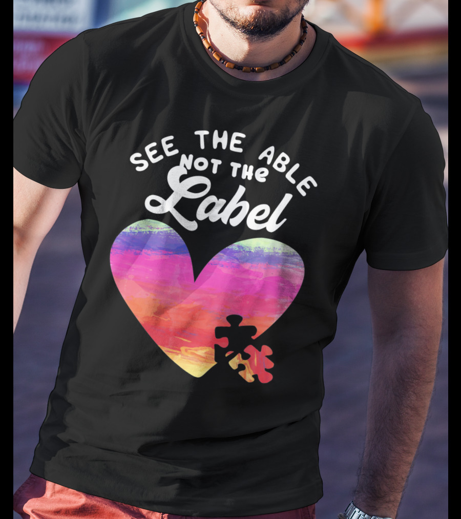 See The Able Not The Label Heart Autism Awareness T-Shirt
