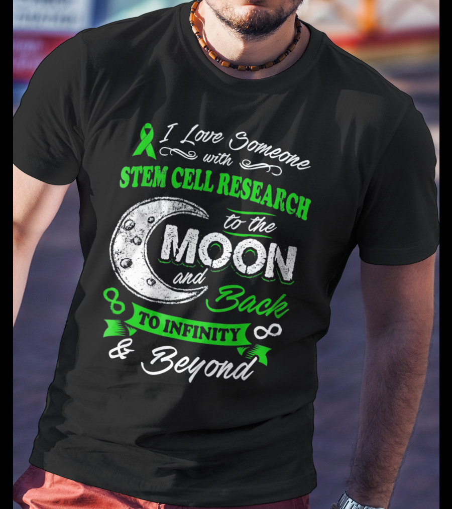 I Love Someone With Stem Cell Research To The Moon And Back To Infinity And Beyond T-Shirt