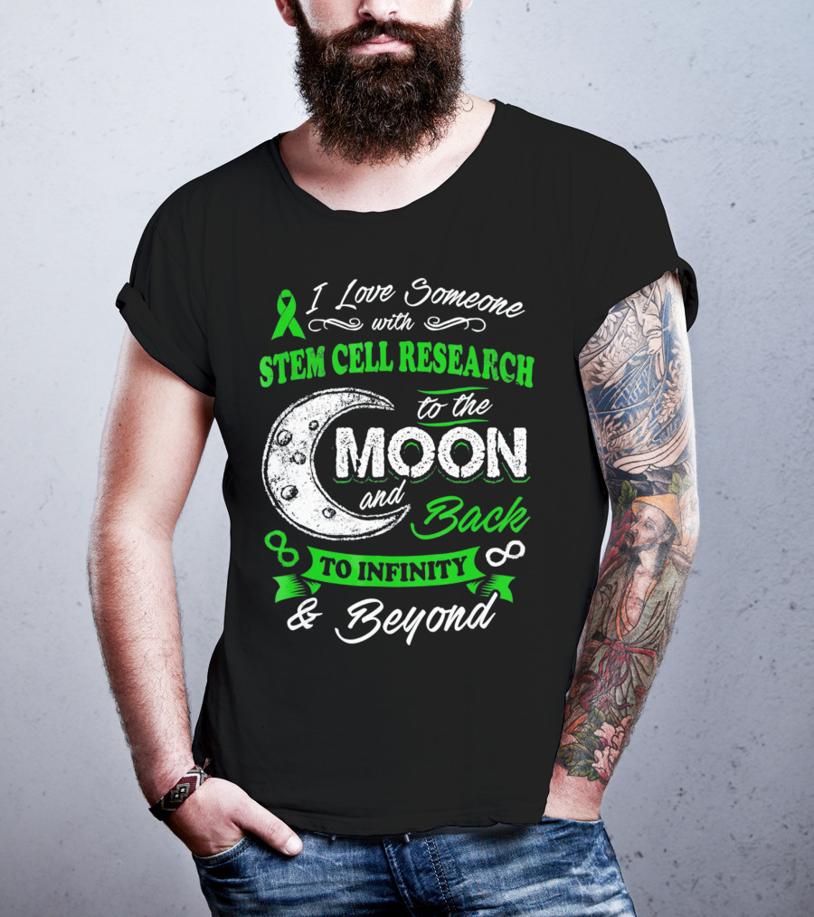 I Love Someone With Stem Cell Research To The Moon And Back To Infinity And Beyond T-Shirt