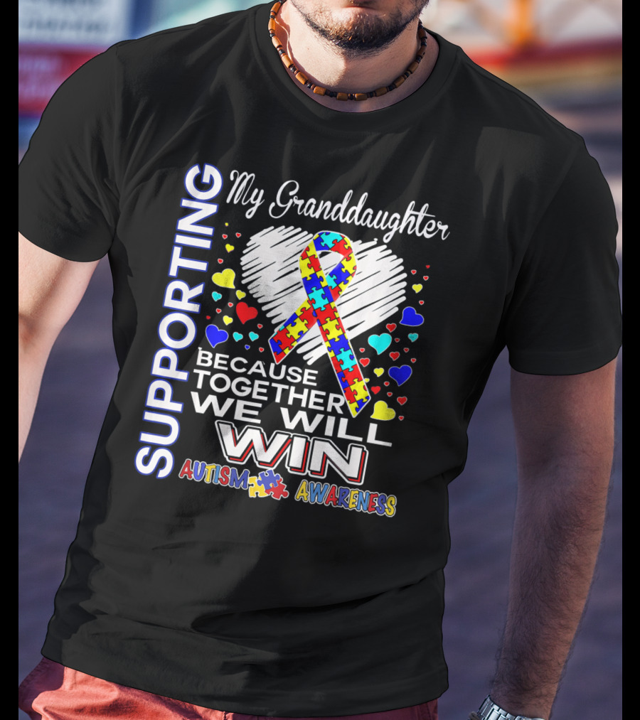 Supporting My Granddaughter Autism Awareness Because Together We Will Win T-Shirt