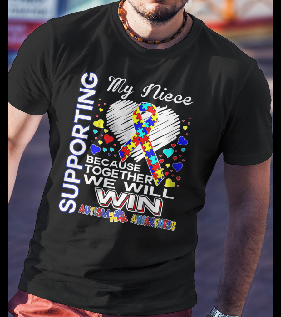 Supporting My Niece Because Together We Will Win Autism Awareness T-Shirt
