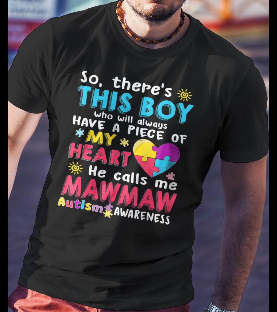 So There's This Boy Who Will Always Have A Piece Of My Heart He Calls Me Mawmaw Autism Awareness T-Shirt