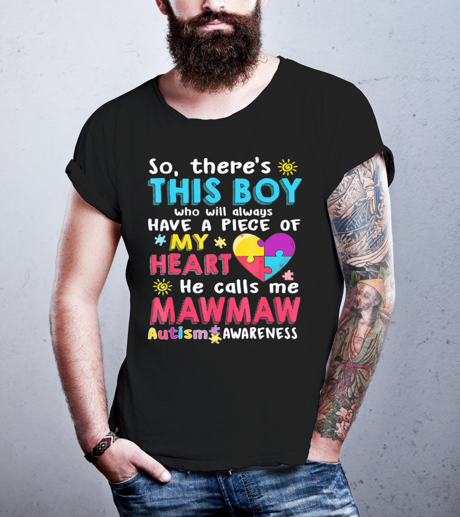 So There's This Boy Who Will Always Have A Piece Of My Heart He Calls Me Mawmaw Autism Awareness T-Shirt