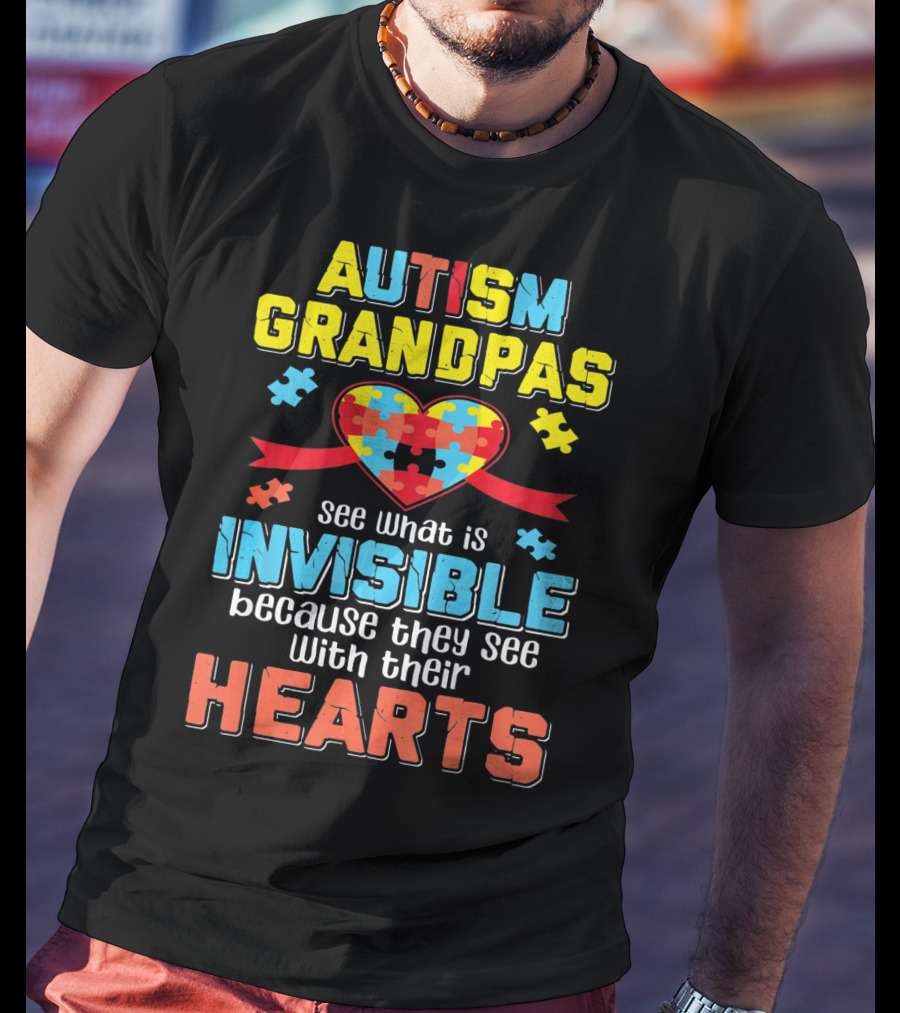 Autism Grandpas See What Is Invisible Because They See With Their Hearts T-Shirt