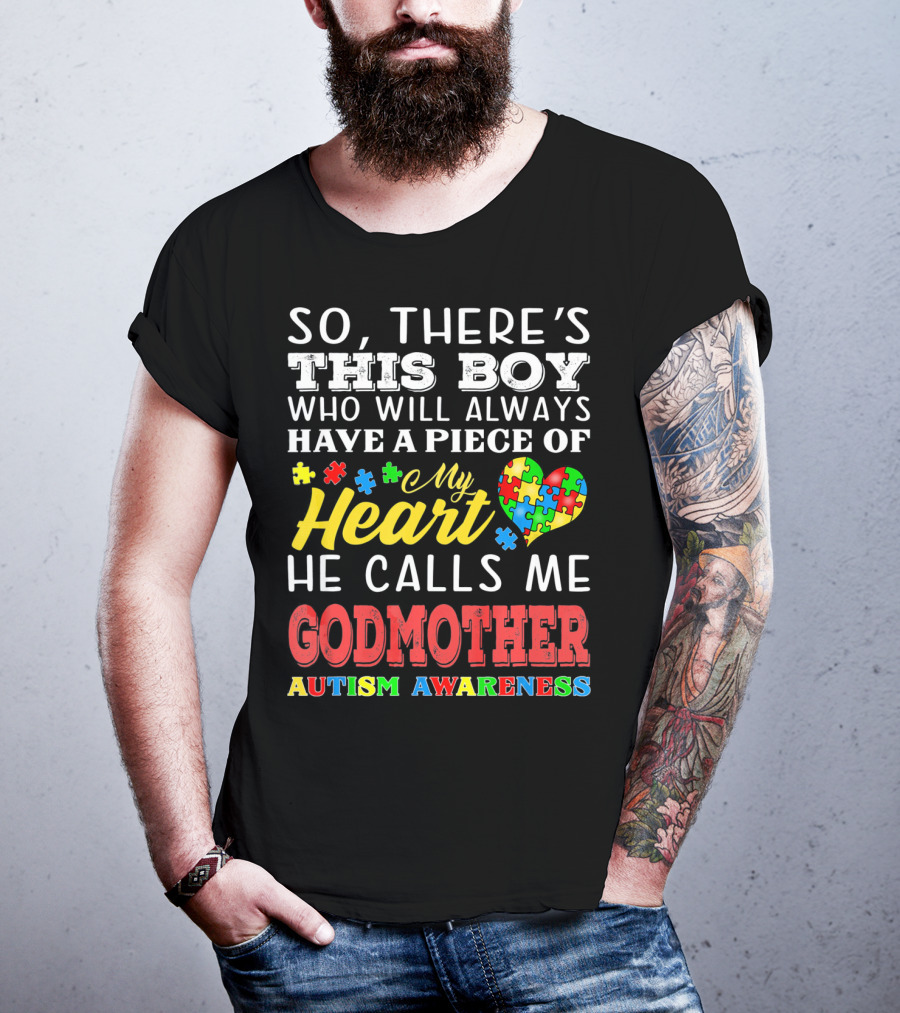 So, There's This Boy Who Will Always Have A Piece Of My Heart He Calls Me Godmother Autism Awareness T-Shirt