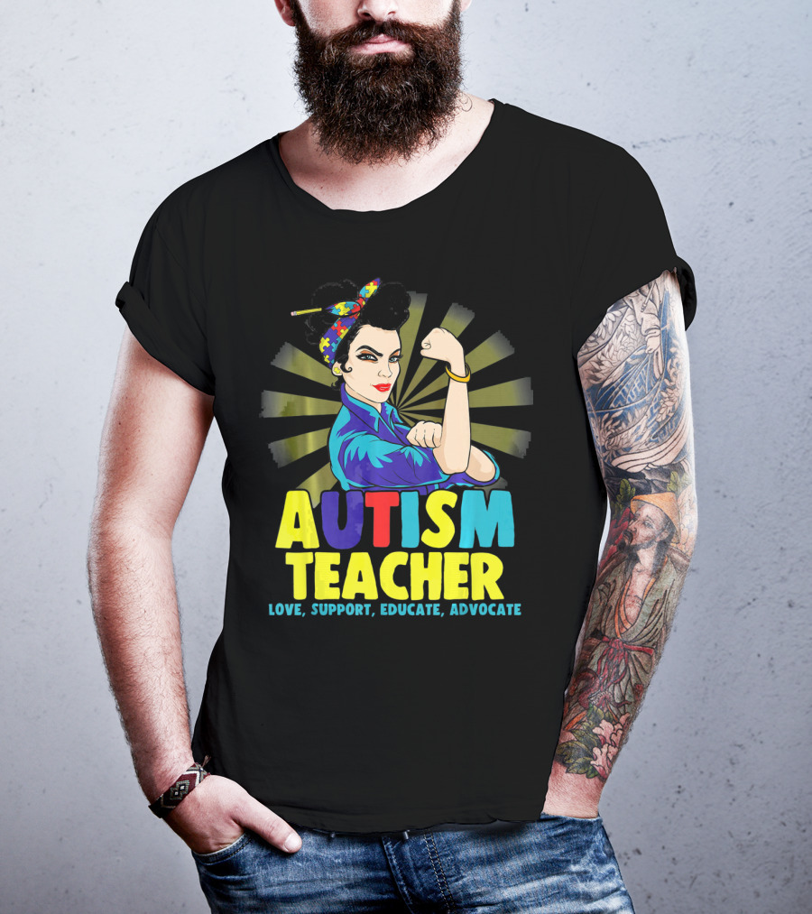 Autism Teacher Love Support Educate Advocate T-Shirt