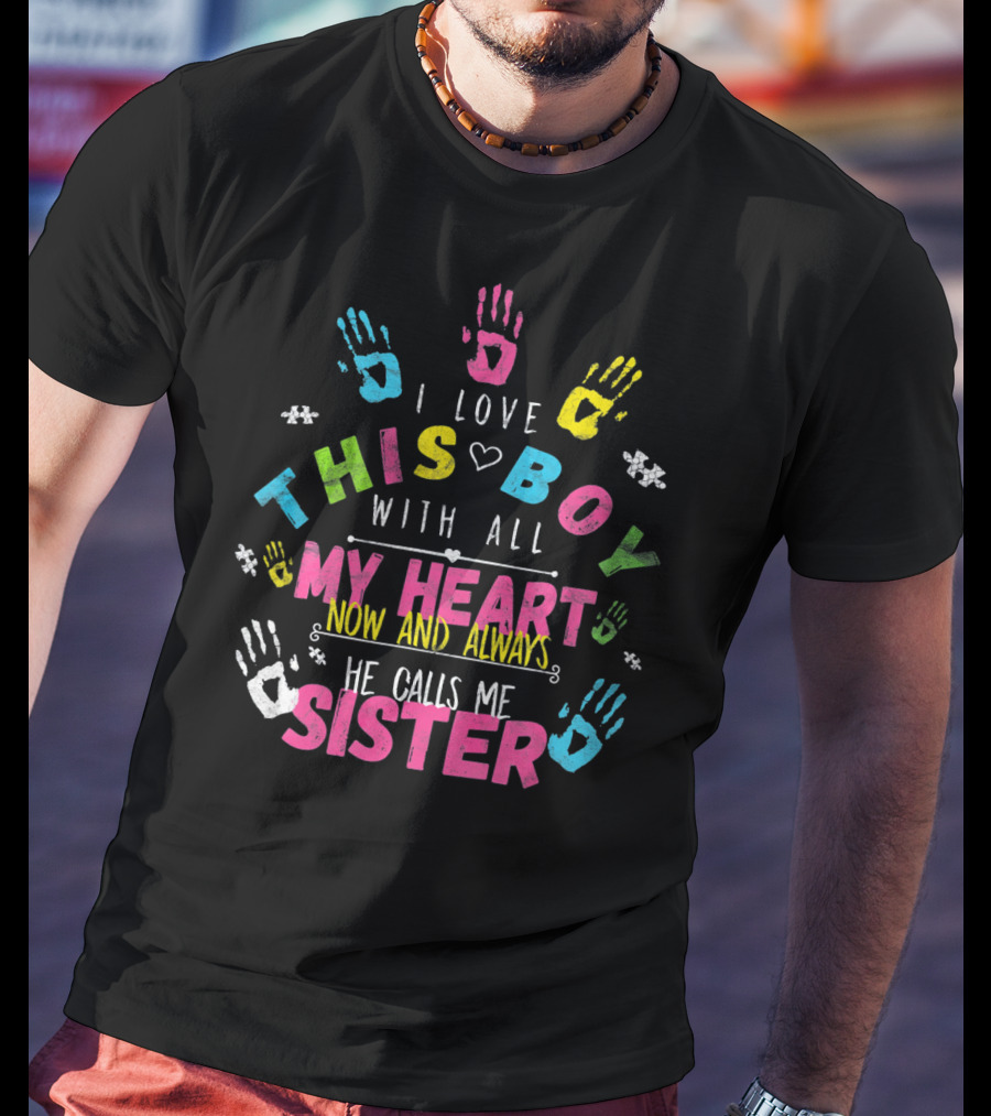 I Love This Boy With All My Heart Now And Always He Calls Me Sister T-Shirt
