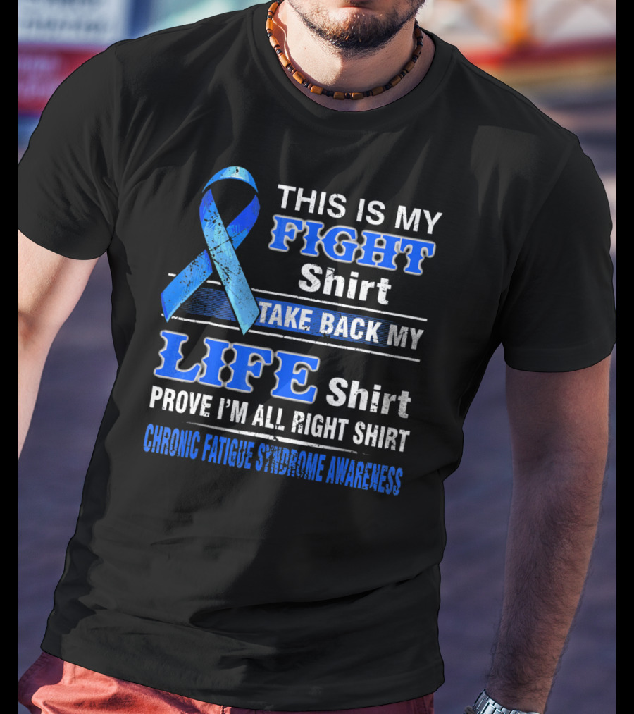 This Is My Fight Shirt Take Back My Life Shirt Prove I'm All Right Shirt Chronic Fatigue Syndrome Awareness T-Shirt