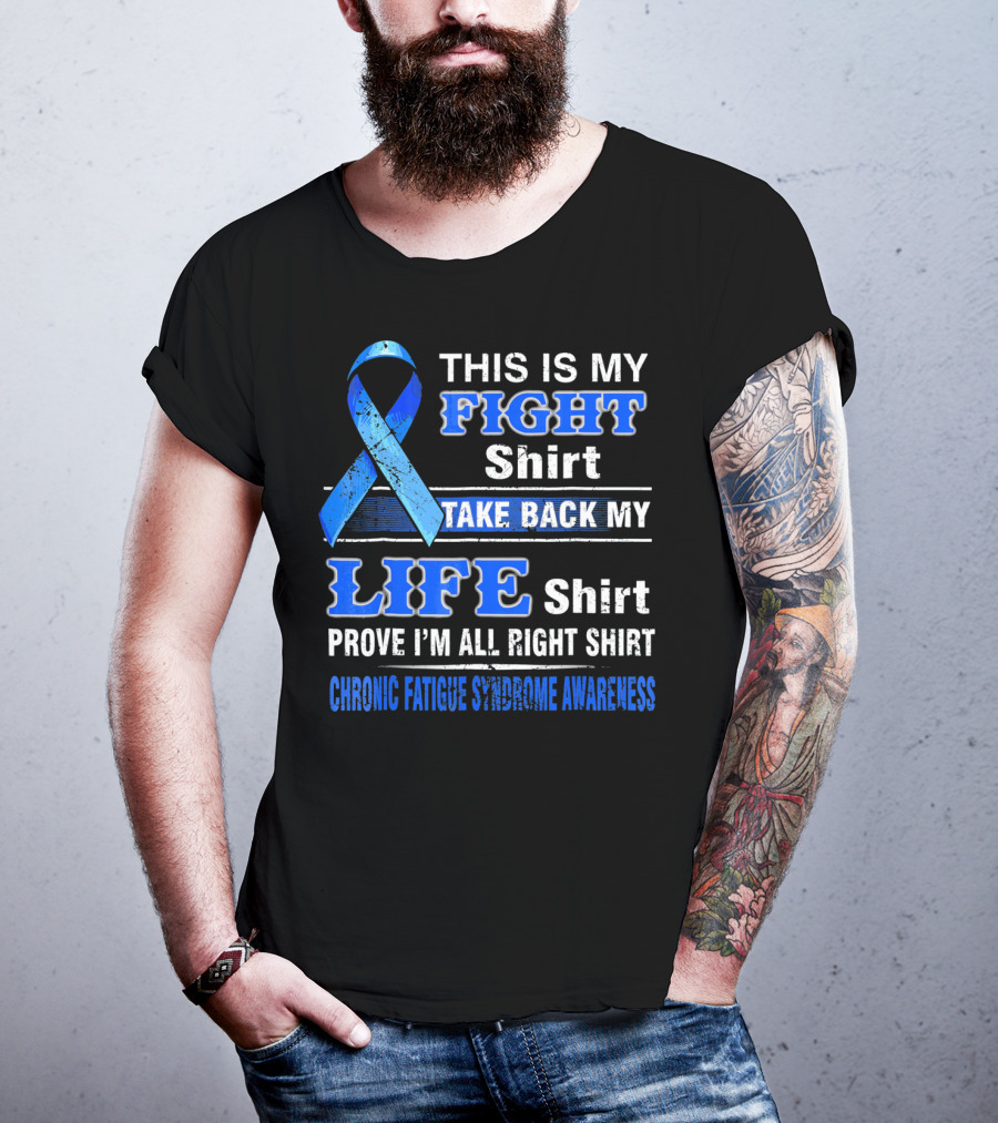 This Is My Fight Shirt Take Back My Life Shirt Prove I'm All Right Shirt Chronic Fatigue Syndrome Awareness T-Shirt