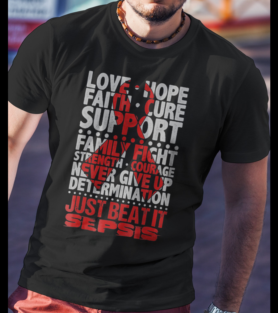 Love Hope Faith Cure Support Family Fight Strength Courage Never Give Up Determination Just Beat It Sepsis Warrior Ribbon Awareness T-Shirt