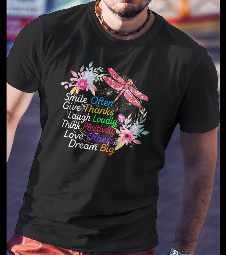 Smile Often Give Thanks Laugh Loudly Think Positively Love Others Dream Big Dragonfly Floral Wreath T-Shirt