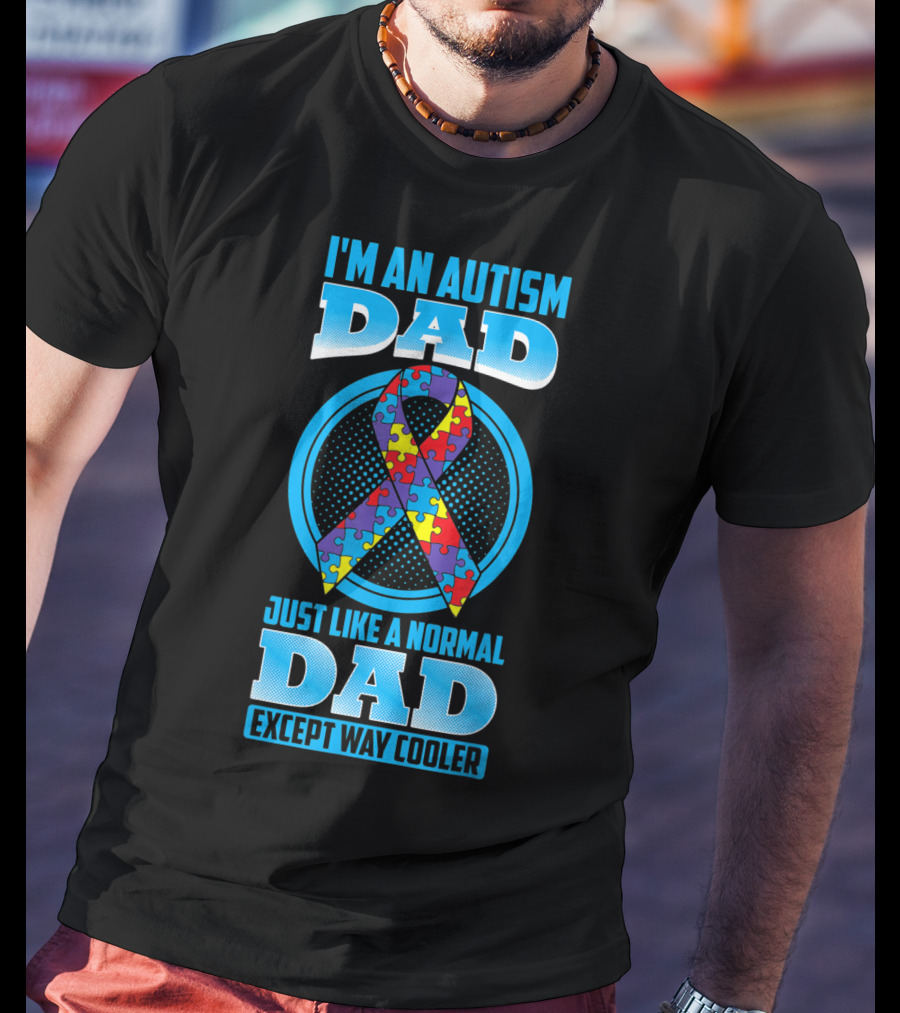 I'm An Autism Dad Puzzle Ribbon Just Like A Normal Dad Except Way Cooler T-Shirt