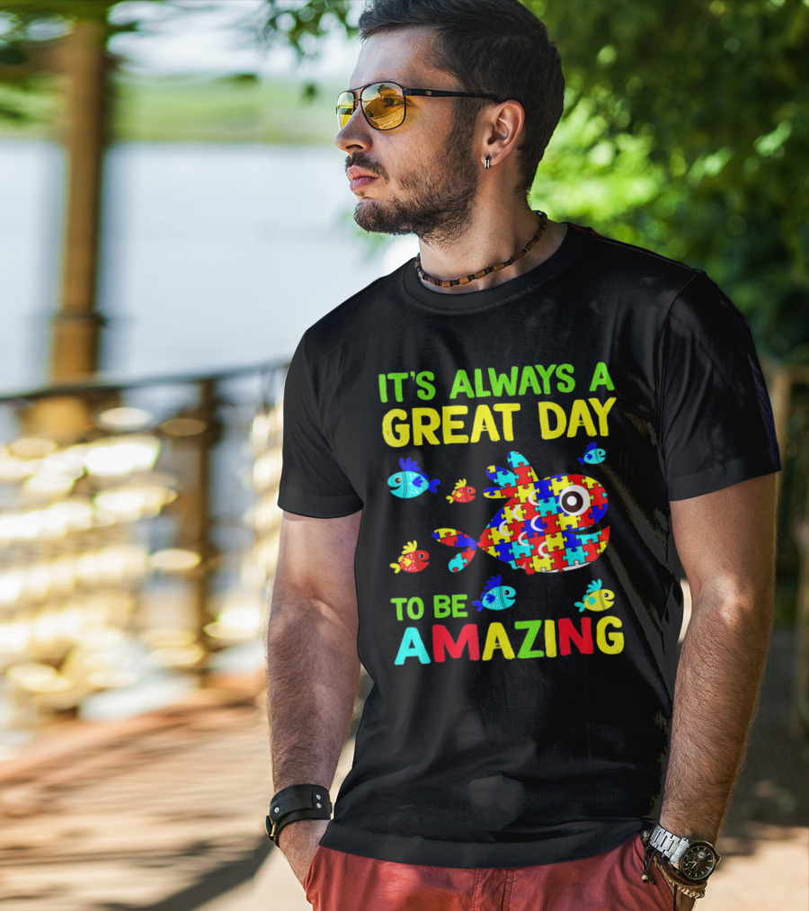 It's Always A Great Day To Be Amazing Autism Awareness T-Shirt