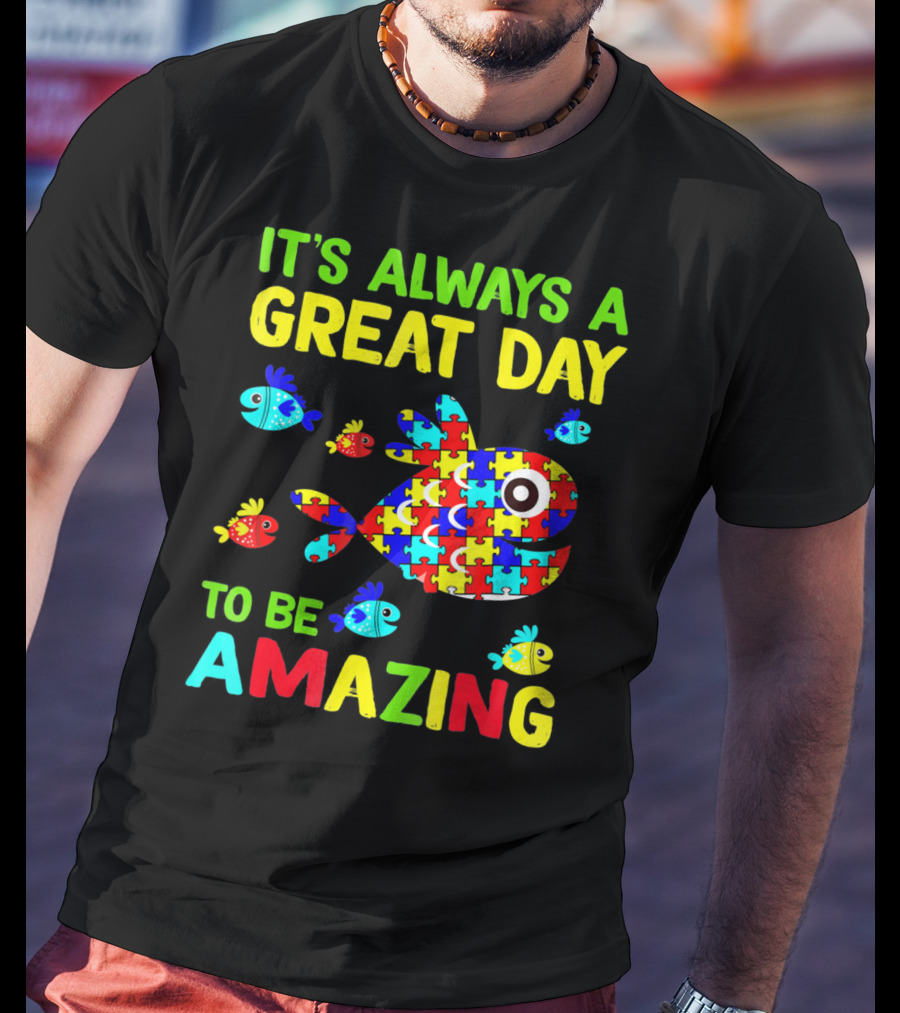 It's Always A Great Day To Be Amazing Autism Awareness T-Shirt