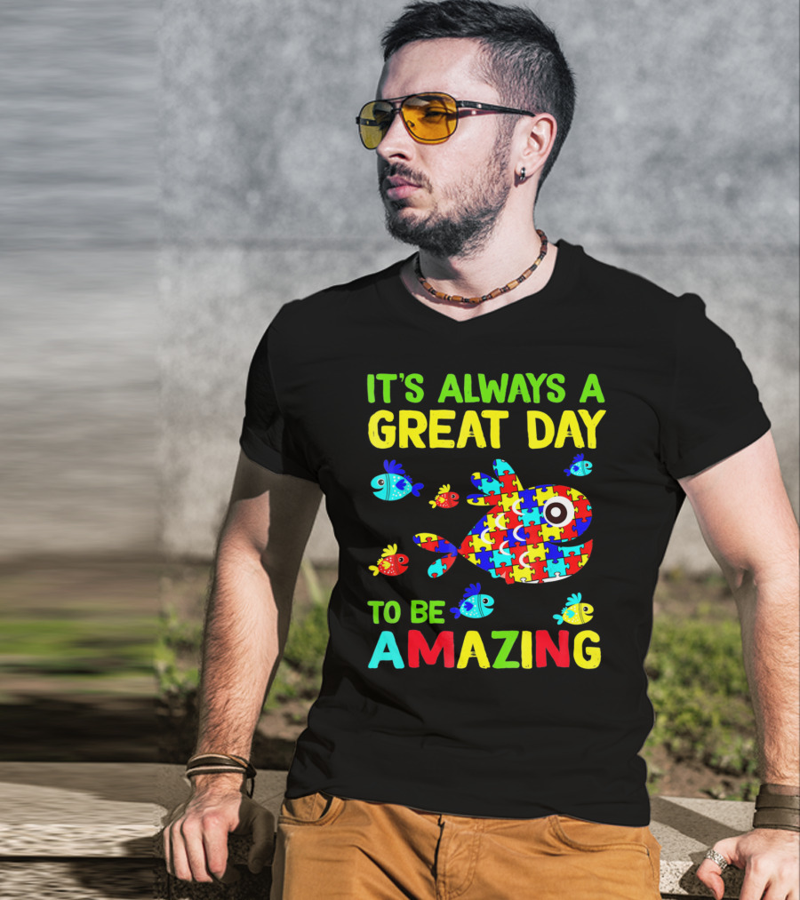 It's Always A Great Day To Be Amazing Autism Awareness T-Shirt