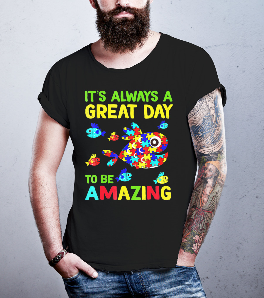 It's Always A Great Day To Be Amazing Autism Awareness T-Shirt