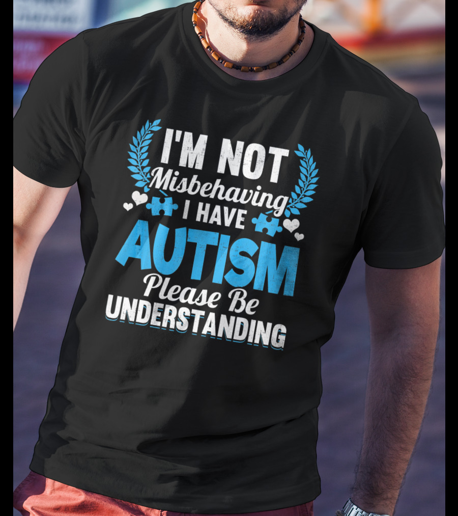 I'm Not Misbehaving I Have Autism Please Be Understanding Puzzle Hearts T-Shirt