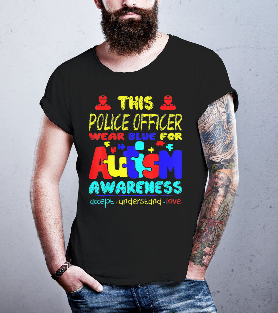 This Police Officer Wear Blue For Autism Awareness Accept Understand Love T-Shirt