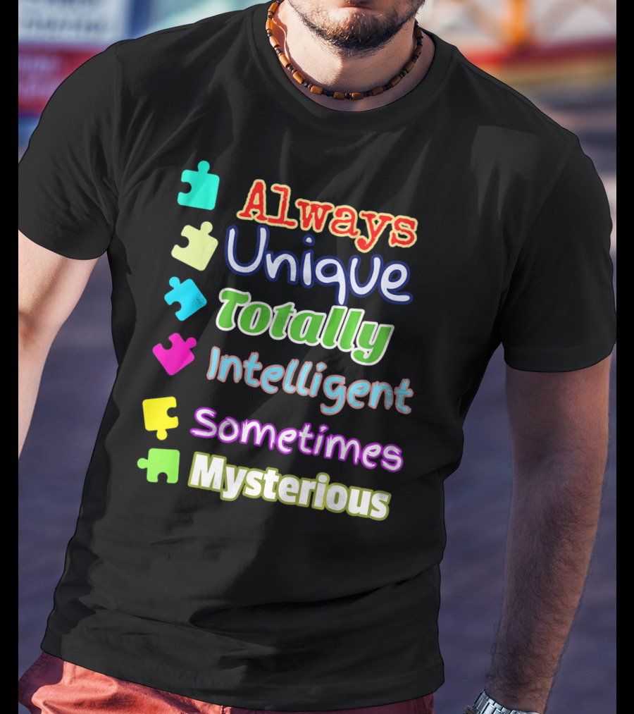 Autism Women And Kids Always Unique Totally Intelligent Sometimes Mysterious Auti T-Shirt