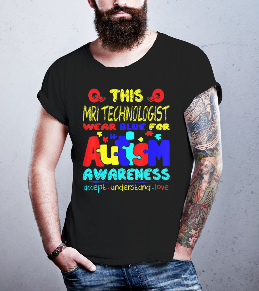 This MRI Technologist Wear Blue For Autism Awareness Accept Understand Love T-Shirt