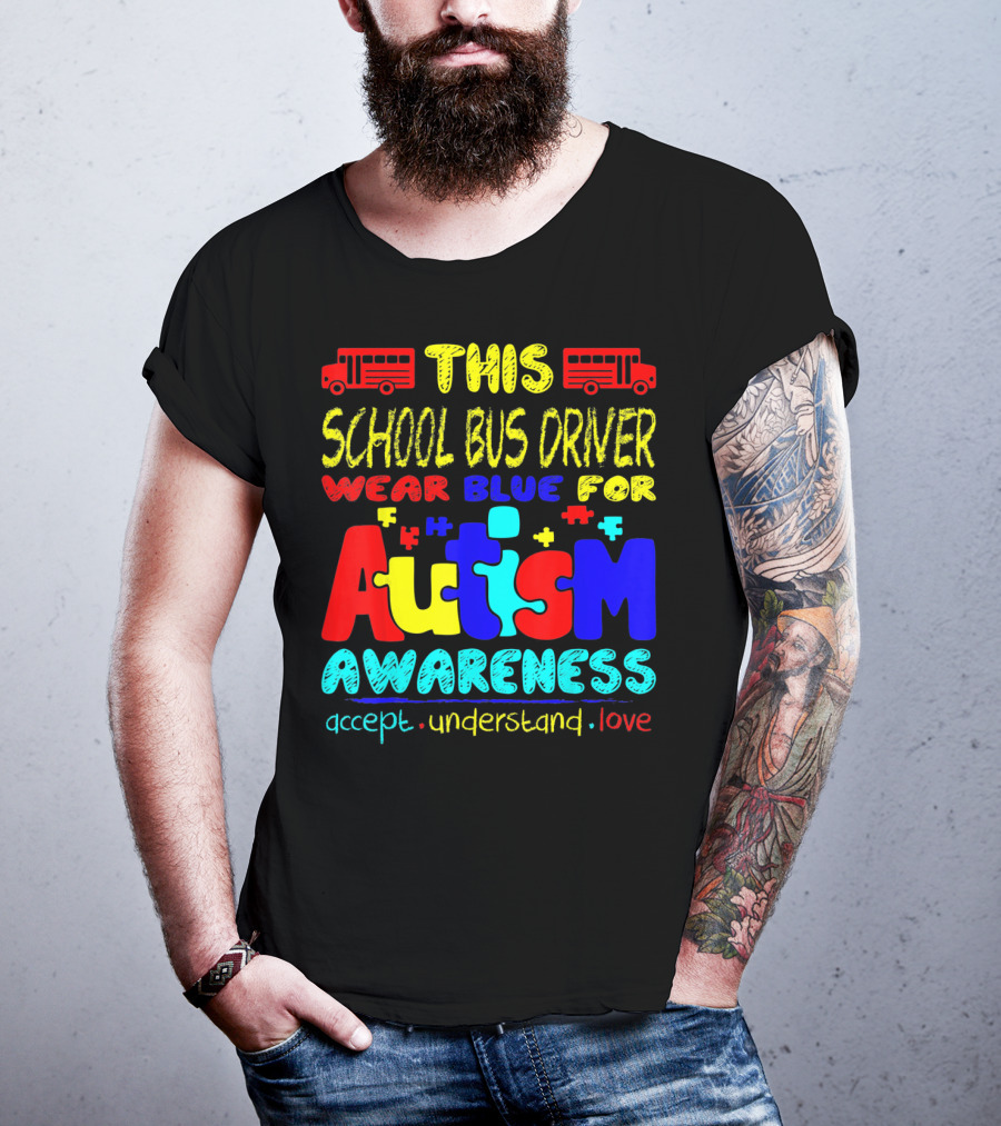 This School Bus Driver Wear Blue For Autism Awareness Accept Understand Love T-Shirt