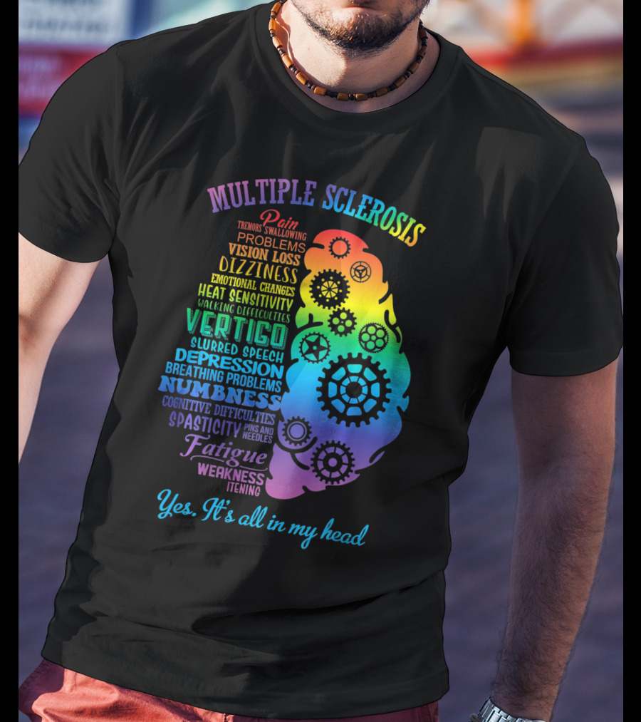 Multiple Sclerosis Awareness Yes It's All In My Head Pain Vision Loss Dizziness Numbness Fatigue T-Shirt