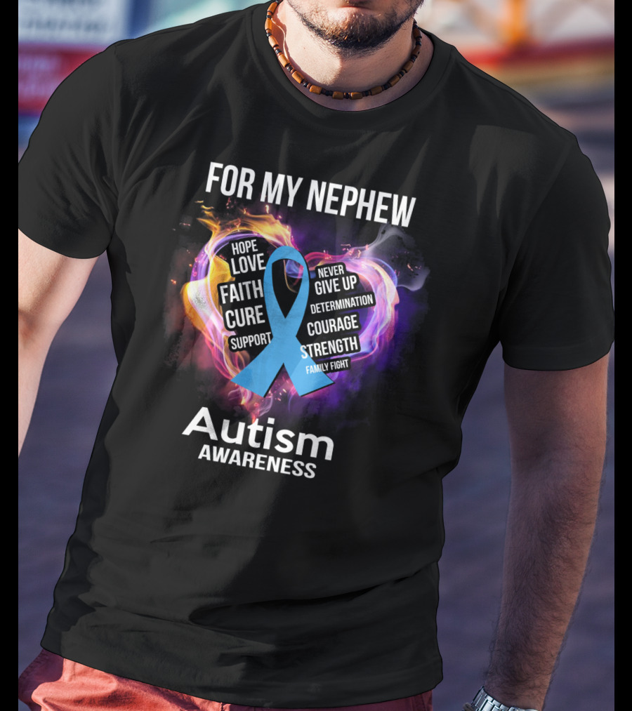 For My Nephew Autism Awareness Hope Love Faith Cure Support Courage Strength T-Shirt