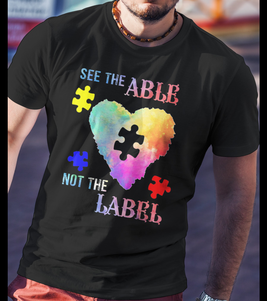 See The Able Not The Label Heart Autism Puzzle Pieces T-Shirt