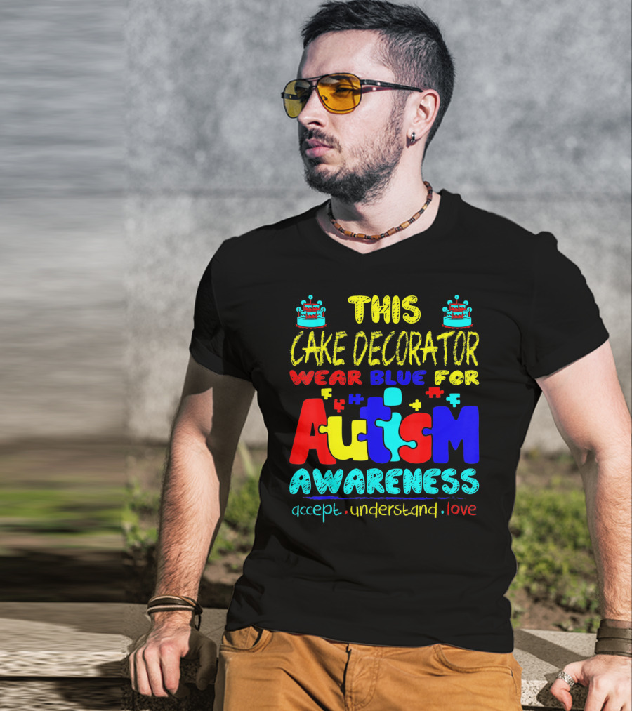 This Cake Decorator Wear Blue For Autism Awareness Accept Understand Love T-Shirt