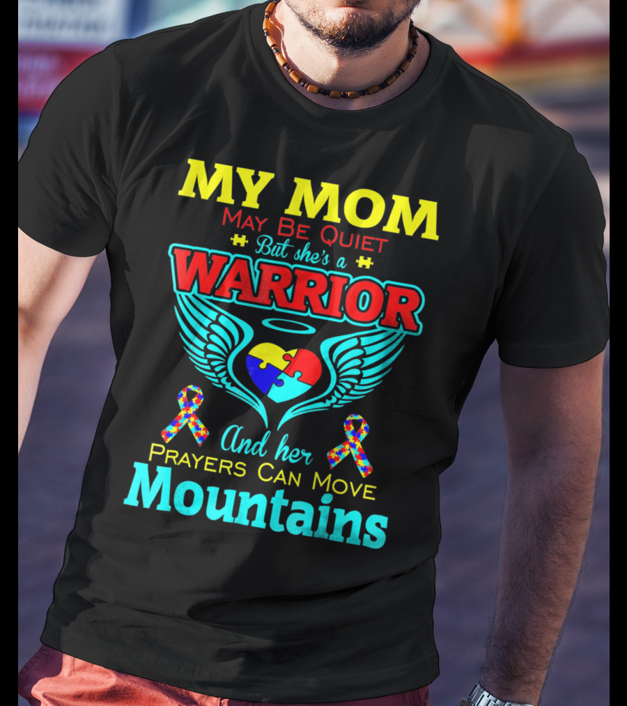 My Mom May Be Quiet But She's A Warrior And Her Prayers Can Move Mountains Autism T-Shirt