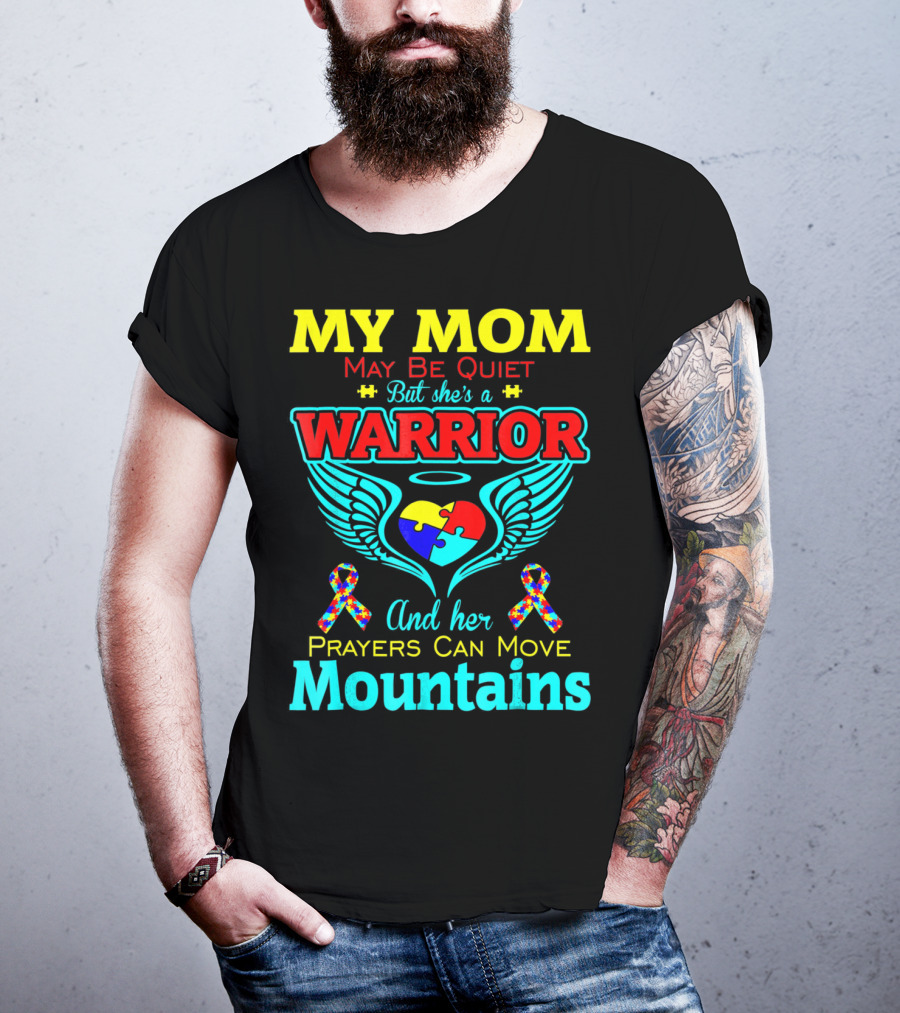 My Mom May Be Quiet But She's A Warrior And Her Prayers Can Move Mountains Autism T-Shirt