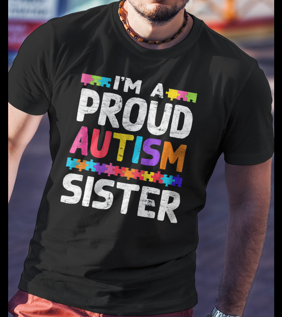 I'm A Proud Autism Sister Autism Awareness Puzzle Pieces T-Shirt