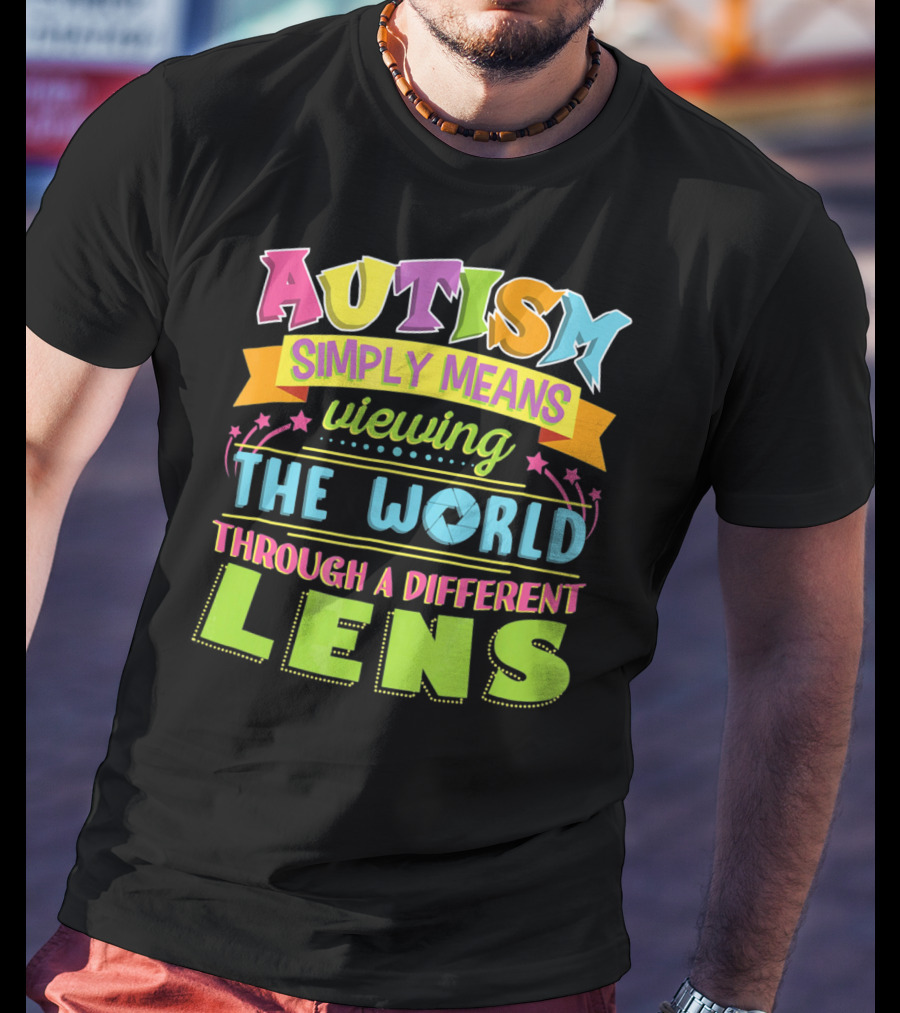 Autism Simply Means Viewing The World Through A Different Lens T-Shirt