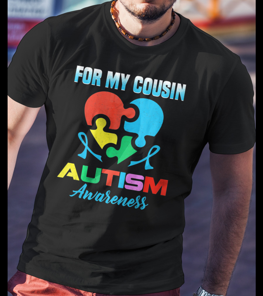 For My Cousin Autism Awareness Puzzle Heart Ribbons T-Shirt