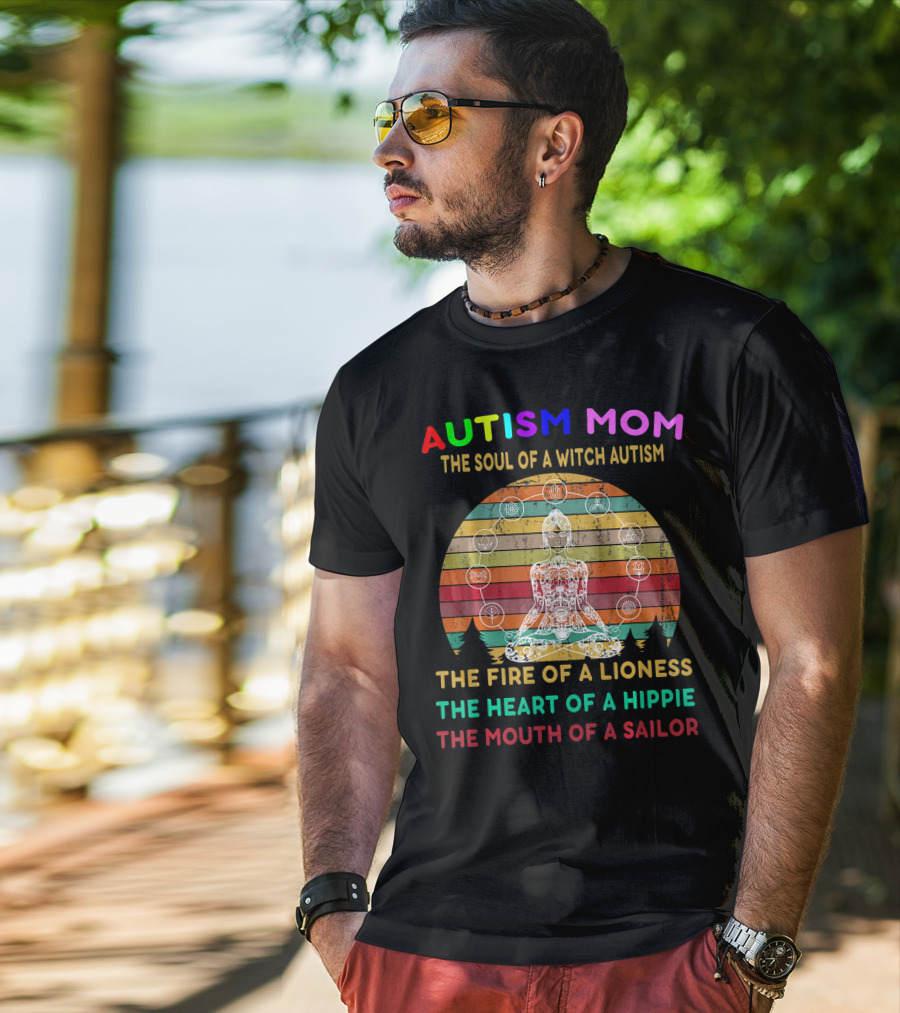 Autism Mom The Soul Of A Witch Autism The Fire Of A Lioness The Heart Of A Hippie The Mouth Of A Sailor T-Shirt
